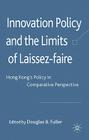 Innovation Policy and the Limits of Laissez-Faire: Hong Kong's Policy in Comparative Perspective By D. Fuller (Editor) Cover Image