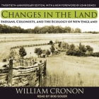Changes in the Land: Indians, Colonists, and the Ecology of New England By William Cronon, Bob Souer (Read by) Cover Image