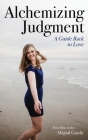 Alchemizing Judgment: A Guide Back to Love Cover Image