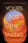 Yours for the Taking: A Novel By Gabrielle Korn Cover Image