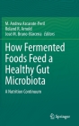 How Fermented Foods Feed a Healthy Gut Microbiota: A Nutrition Continuum By M. Andrea Azcarate-Peril (Editor), Roland R. Arnold (Editor), José M. Bruno-Bárcena (Editor) Cover Image