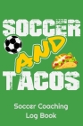 Soccer And Tacos Soccer Coaching Log Book: 6