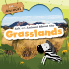 Ask an Animal about the Grasslands By Rebecca Phillips-Bartlett Cover Image