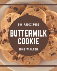 50 Buttermilk Cookie Recipes: A Buttermilk Cookie Cookbook You Will Need By Ione Walter Cover Image