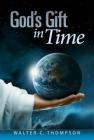 God's Gift in Time By Walter C. Thompson Cover Image