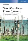 Short Circuits in Power Systems: A Practical Guide to Iec 60909-0 By Ismail Kasikci Cover Image