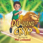 Do Lions Cry? By Phil Lockwood Cover Image