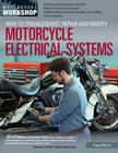 How to Troubleshoot, Repair, and Modify Motorcycle Electrical Systems (Motorbooks Workshop) By Tracy Martin Cover Image