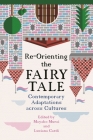 Re-Orienting the Fairy Tale: Contemporary Adaptations Across Cultures By Mayako Murai (Editor), Luciana Cardi (Editor) Cover Image