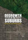 Degrowth in the Suburbs: A Radical Urban Imaginary By Samuel Alexander, Brendan Gleeson Cover Image