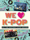 We Love K-Pop: All the Hottest K-Pop Groups! By Mortimer Children's Books Cover Image