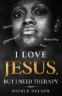 I Love Jesus, But I Need Therapy By Nicole Nelson Cover Image