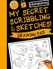 My Secret Scribblings and Sketches!: Drawing Pad & Sketch Book for Boys and Girls (Kids Sketchbook) By Sketch_kids_inc Cover Image