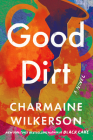 Good Dirt: A Novel By Charmaine Wilkerson Cover Image