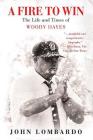 A Fire to Win: The Life and Times of Woody Hayes By John Lombardo Cover Image