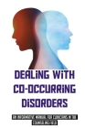 Dealing With Co-Occurring Disorders: An Informative Manual For Clinicians In The Counseling Field: Model For Treatment For Co-Occurring Disorders By Carmen Aurand Cover Image