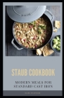 Staub Cookbook: Modern Meals for Standard Cast Iron Cover Image