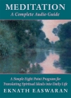 Meditation: A Complete Audio Guide: A Simple Eight Point Program for Translating Spiritual Ideals Into Daily Life By Eknath Easwaran Cover Image