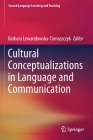 Cultural Conceptualizations in Language and Communication (Second Language Learning and Teaching) By Barbara Lewandowska-Tomaszczyk (Editor) Cover Image