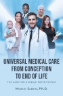 Universal Medical Care from Conception to End of Life: The Case for A Single-Payer System By Murray Sabrin  Cover Image