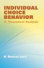Individual Choice Behavior: A Theoretical Analysis By R. Duncan Luce Cover Image