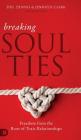 Breaking Soul Ties: Freedom from the Root of Toxic Relationships By Dennis Clark, Jennifer Clark, Jason Clark Cover Image