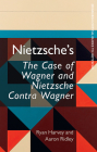 Nietzsche's the Case of Wagner and Nietzsche Contra Wagner By Ryan Harvey, Aaron Ridley Cover Image