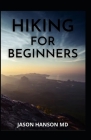 Hiking for Beginners: The Complete Guide And Tools And Techniques to Hit the Trail By Jason Hanson Cover Image