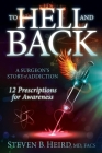 To Hell and Back: A Surgeon's Story of Addiction: 12 Prescriptions for Awareness By Steven B. Heird Cover Image