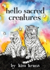 Hello Sacred Creatures By Kim Krans Cover Image