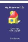 My Home in Fula: Translate Fula-English Cover Image