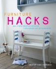 Furniture Hacks: Over 20 step-by-step projects for a unique and stylish home By Hester van Overbeek Cover Image