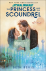 Star Wars: The Princess and the Scoundrel By Beth Revis Cover Image