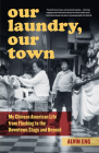 Our Laundry, Our Town: My Chinese American Life from Flushing to the Downtown Stage and Beyond By Alvin Eng Cover Image