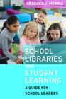 School Libraries and Student Learning: A Guide for School Leaders By Rebecca J. Morris Cover Image