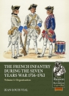 French Infantry During the Seven Years War 1756-1763 Volume 1: Organisation (From Reason to Revolution) Cover Image