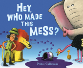 Hey, Who Made This Mess? By Primo Gallanosa, Primo Gallanosa (Illustrator) Cover Image
