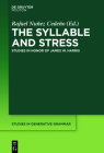 The Syllable and Stress: Studies in Honor of James W. Harris (Studies in Generative Grammar [Sgg] #126) Cover Image