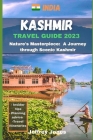 Kashmir Travel Guide: Nature's Masterpiece: A Journey Through Scenic Kashmir By Jeffrey Jones Cover Image
