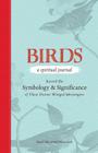 Birds - A Spiritual Journal: Record the Symbology and Significance of These Divine Winged Messengers By Arin Murphy-Hiscock Cover Image