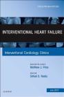 Interventional Heart Failure, an Issue of Interventional Cardiology Clinics: Volume 6-3 (Clinics: Internal Medicine #6) By Srihari S. Naidu Cover Image