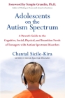 Adolescents on the Autism Spectrum: A Parent's Guide to the Cognitive, Social, Physical, and Transition Needs ofTeen agers with Autism Spectrum Disorders By Chantal Sicile-Kira, Temple Grandin, PhD (Foreword by) Cover Image