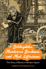 Bibliophiles, Murderous Bookmen, and Mad Librarians: The Story of Books in Modern Spain (Toronto Iberic) By Robert Richmond Ellis Cover Image