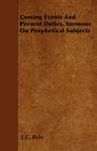 Coming Events And Present Duties, Sermons On Prophetical Subjects By J. C. Ryle Cover Image
