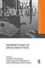 Intersections of Space and Ethos (Routledge Research in Architecture) By Kyriaki Tsoukala (Editor), Nikolaos-Ion Terzoglou (Editor), Charikleia Pantelidou (Editor) Cover Image