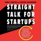 Straight Talk for Startups: 100 Insider Rules for Beating the Odds--From Mastering the Fundamentals to Selecting Investors, Fundraising, Managing Cover Image