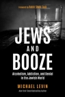 Jews and Booze: Alcoholism, Addiction, and Denial in the Jewish World By Michael Levin, Rabbi Shais Taub (Foreword by) Cover Image