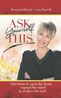 Ask Yourself This: Questions to Open the Heart, Expand the Mind and Awaken the Soul By Wendy Craig-Purcell Cover Image