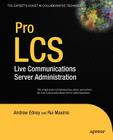 Pro LCS: Live Communications Server Administration (Expert's Voice) Cover Image