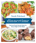 Dinnertime: Fast and Fresh Family Meals for Every Night of the Week By Norah Pritchard Cover Image